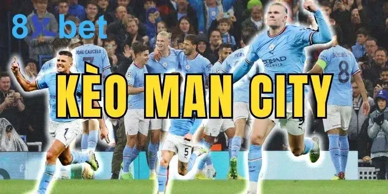 Kèo Man City - Top 3 kinh nghiệm soi kèo cực chuẩn 6 Kèo Man City được nhiều cược thủ lựa chọn