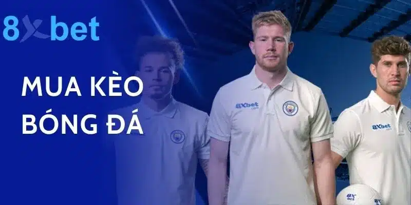 Mua Kèo Bóng Đá Liền Tay, Nhận Ngay Tiền Thưởng Lớn Cùng 8xbet 7 Mua Kèo Bóng Đá Liền Tay, Nhận Ngay Tiền Thưởng Lớn Cùng 8xbet